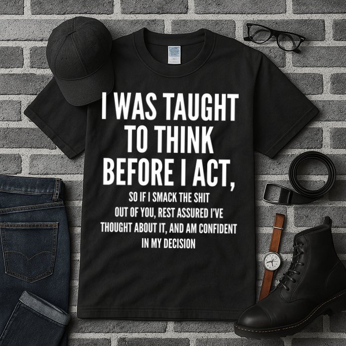 Funny I Was Taught To Think Before I Act Tall T-Shirt