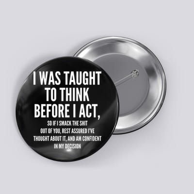 Funny I Was Taught To Think Before I Act Button