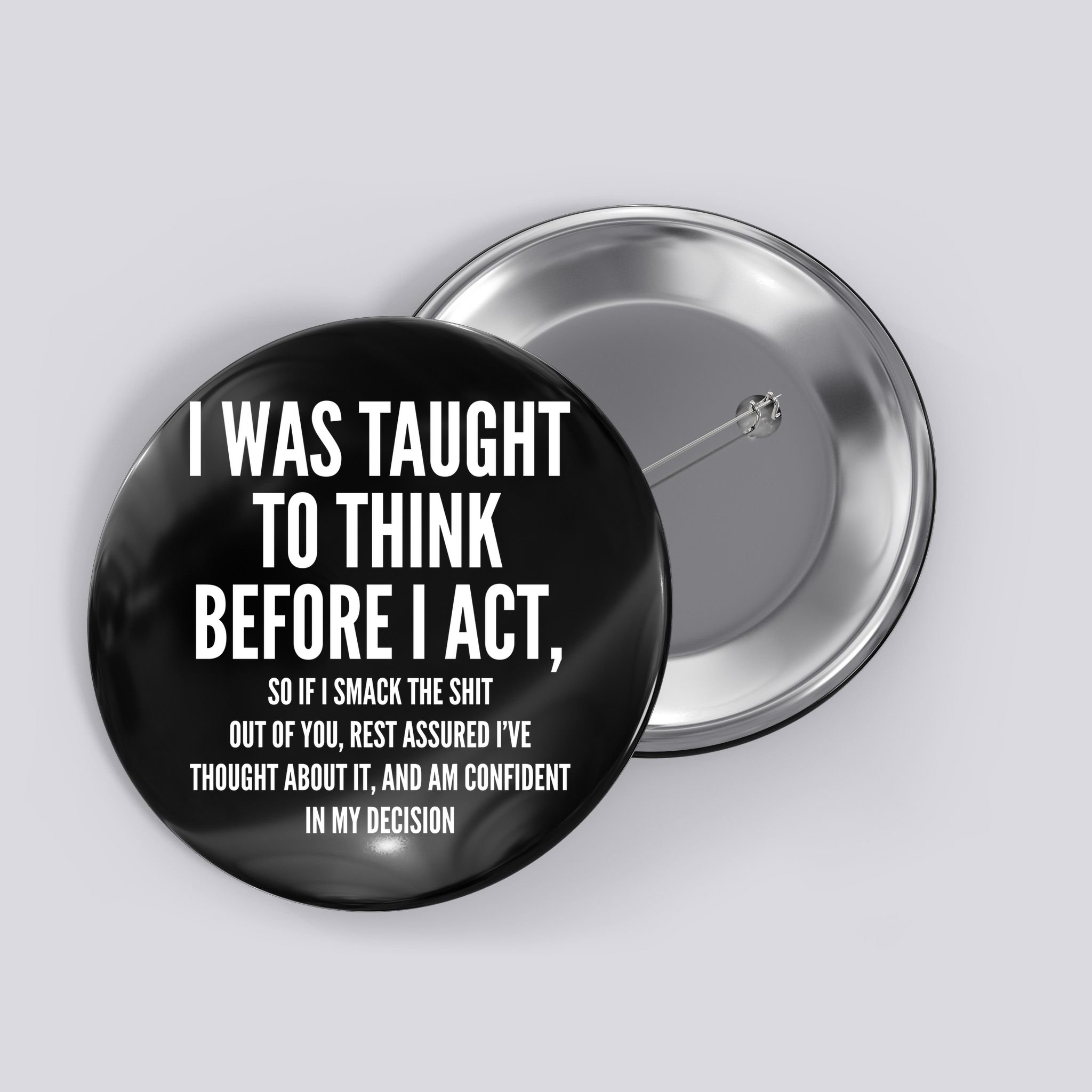 Funny I Was Taught To Think Before I Act Button