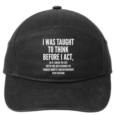 Funny I Was Taught To Think Before I Act 7-Panel Snapback Hat