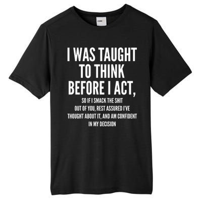 Funny I Was Taught To Think Before I Act Tall Fusion ChromaSoft Performance T-Shirt