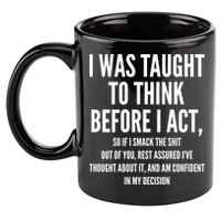 Funny I Was Taught To Think Before I Act 11oz C Handle Ceramic Mug