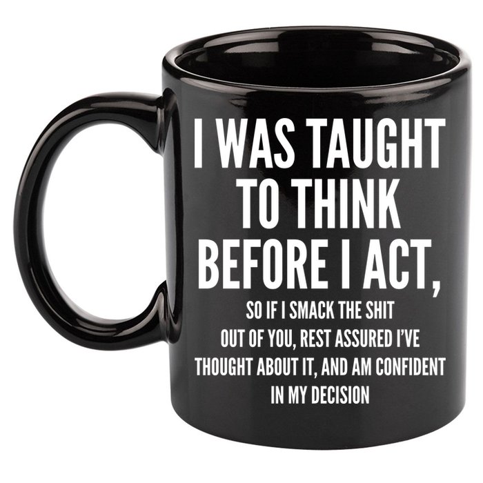 Funny I Was Taught To Think Before I Act 11oz C Handle Ceramic Mug