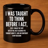 Funny I Was Taught To Think Before I Act 11oz C Handle Ceramic Mug