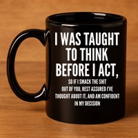 Funny I Was Taught To Think Before I Act 11oz C Handle Ceramic Mug