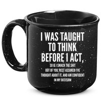Funny I Was Taught To Think Before I Act 15oz Campfire Ceramic Mug