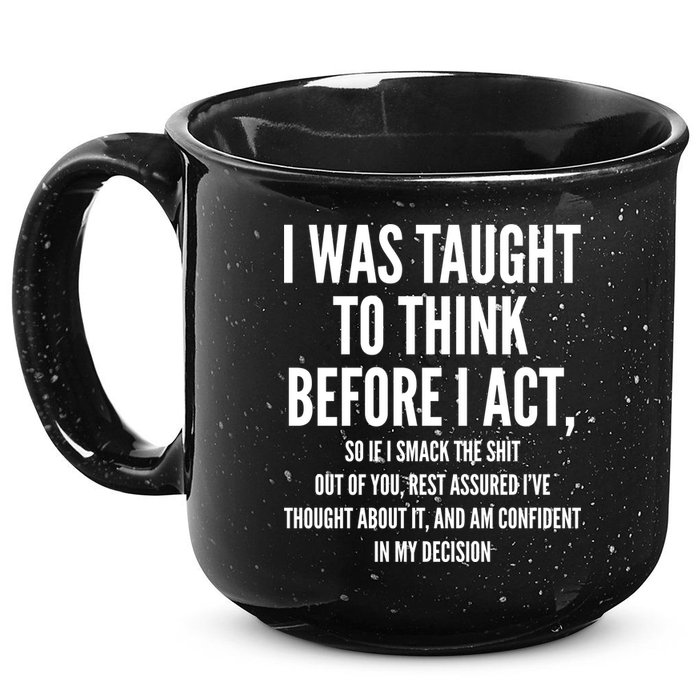 Funny I Was Taught To Think Before I Act 15oz Campfire Ceramic Mug