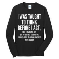 Funny I Was Taught To Think Before I Act Tall Long Sleeve T-Shirt