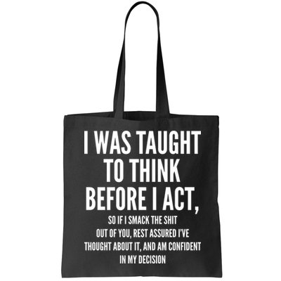 Funny I Was Taught To Think Before I Act Bag