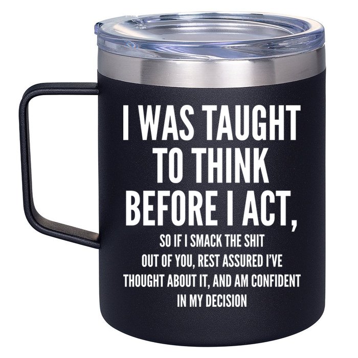 Funny I Was Taught To Think Before I Act 12oz Stainless Steel Coffee Mug