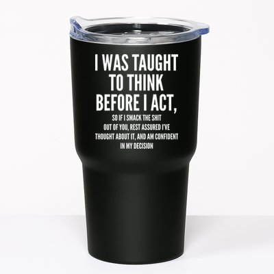 Funny I Was Taught To Think Before I Act Tumbler