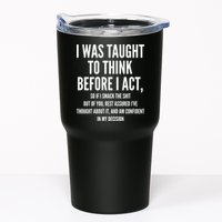 Funny I Was Taught To Think Before I Act Tumbler