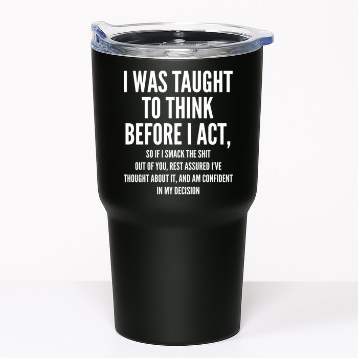 Funny I Was Taught To Think Before I Act Tumbler