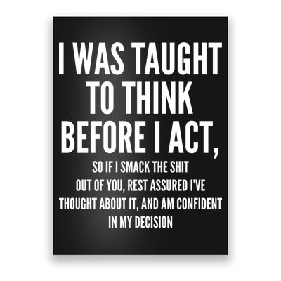 Funny I Was Taught To Think Before I Act Poster