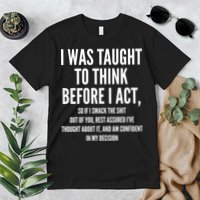 Funny I Was Taught To Think Before I Act Premium T-Shirt