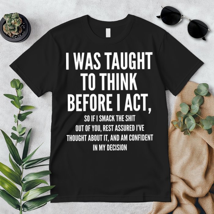 Funny I Was Taught To Think Before I Act Premium T-Shirt