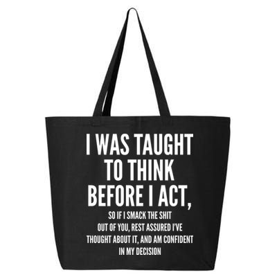 Funny I Was Taught To Think Before I Act 25L Jumbo Tote