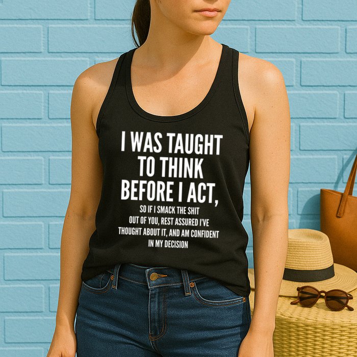 Funny I Was Taught To Think Before I Act Womens Tank Top