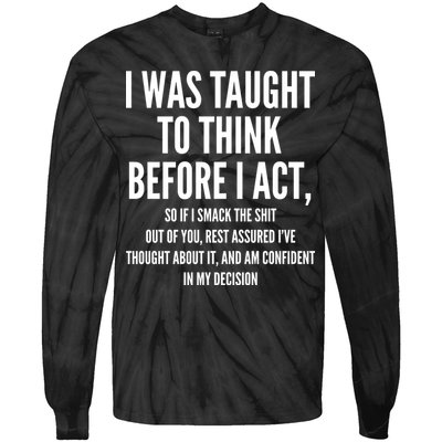 Funny I Was Taught To Think Before I Act Tie-Dye Long Sleeve Shirt