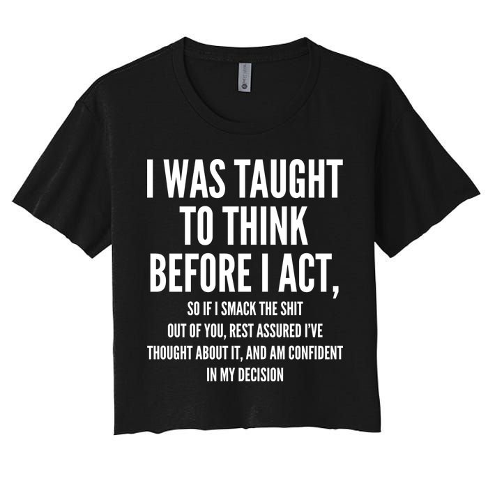 Funny I Was Taught To Think Before I Act Crop Top