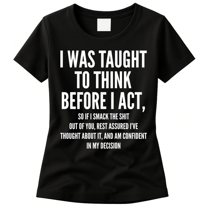 Funny I Was Taught To Think Before I Act Womens T-Shirt