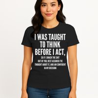 Funny I Was Taught To Think Before I Act Womens T-Shirt