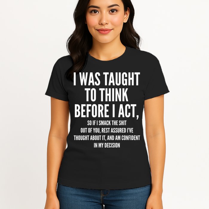 Funny I Was Taught To Think Before I Act Womens T-Shirt