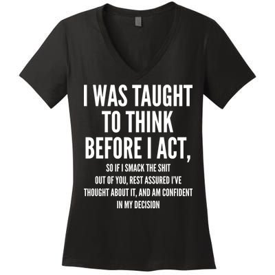 Funny I Was Taught To Think Before I Act Women's V-Neck T-Shirt
