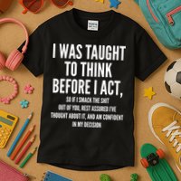 Funny I Was Taught To Think Before I Act Kids T-Shirt