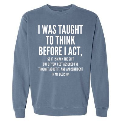 Funny I Was Taught To Think Before I Act Garment-Dyed Sweatshirt