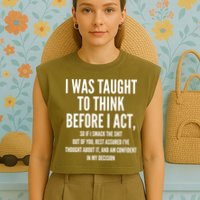 Funny I Was Taught To Think Before I Act Garment-Dyed Women's Muscle Tee