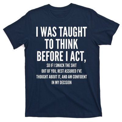 Funny I Was Taught To Think Before I Act T-Shirt