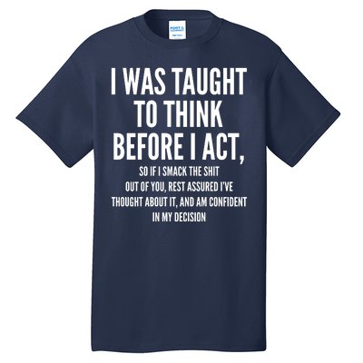 Funny I Was Taught To Think Before I Act Tall T-Shirt