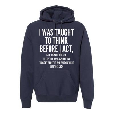 Funny I Was Taught To Think Before I Act Premium Hoodie