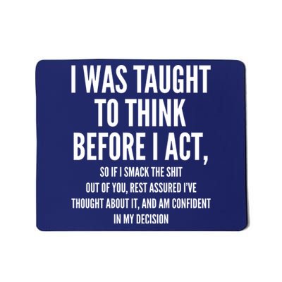 Funny I Was Taught To Think Before I Act Mousepad