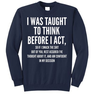 Funny I Was Taught To Think Before I Act Tall Sweatshirt