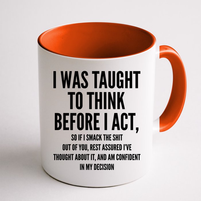 Funny I Was Taught To Think Before I Act Mug