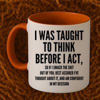 Funny I Was Taught To Think Before I Act Mug