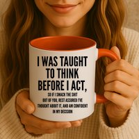 Funny I Was Taught To Think Before I Act Mug