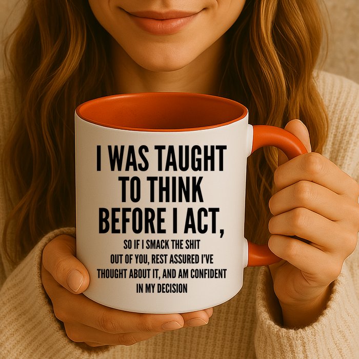 Funny I Was Taught To Think Before I Act Mug