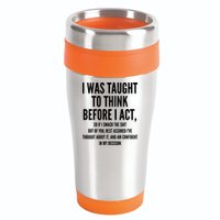 Funny I Was Taught To Think Before I Act 16oz Travel Tumbler