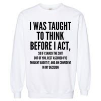 Funny I Was Taught To Think Before I Act Garment-Dyed Sweatshirt