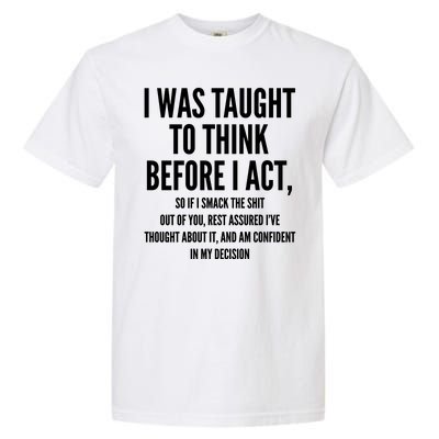 Funny I Was Taught To Think Before I Act Garment-Dyed Heavyweight T-Shirt