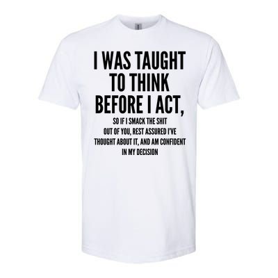 Funny I Was Taught To Think Before I Act Softstyle CVC T-Shirt