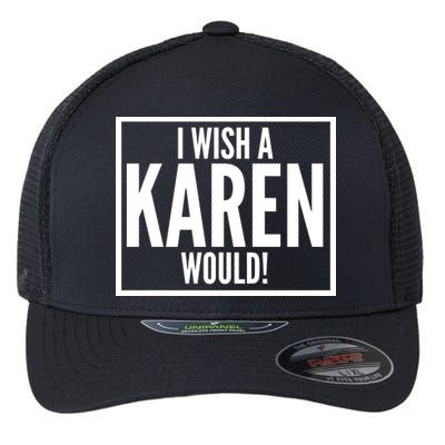 Funny I Wish A Karen Would Meme Flexfit Unipanel Trucker Cap