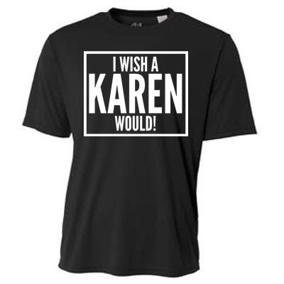 Funny I Wish A Karen Would Meme Cooling Performance Crew T-Shirt