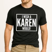 Funny I Wish A Karen Would Meme Performance Shirt