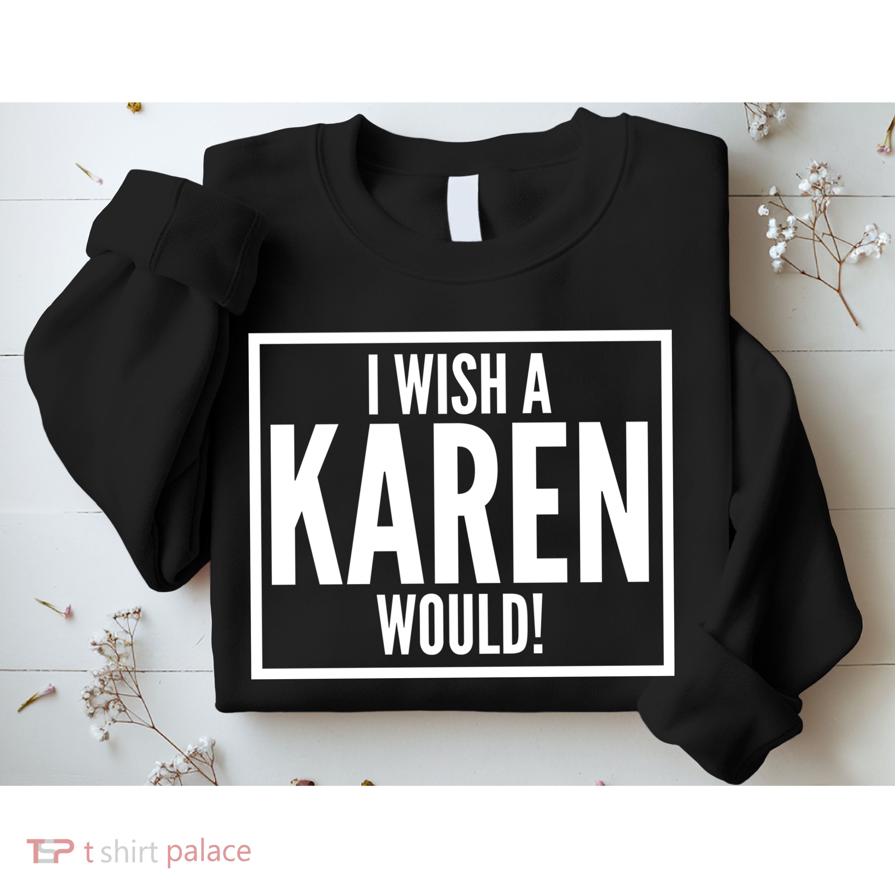 Funny I Wish A Karen Would Meme Sweatshirt