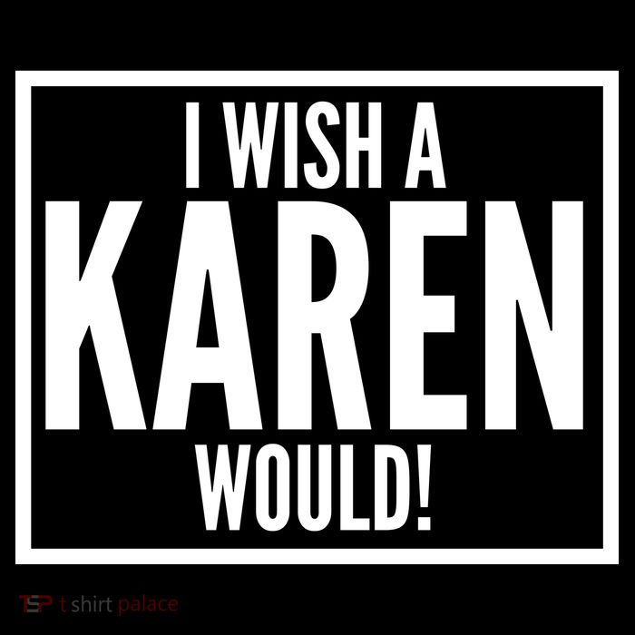 Funny I Wish A Karen Would Meme Button