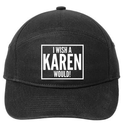 Funny I Wish A Karen Would Meme 7-Panel Snapback Hat